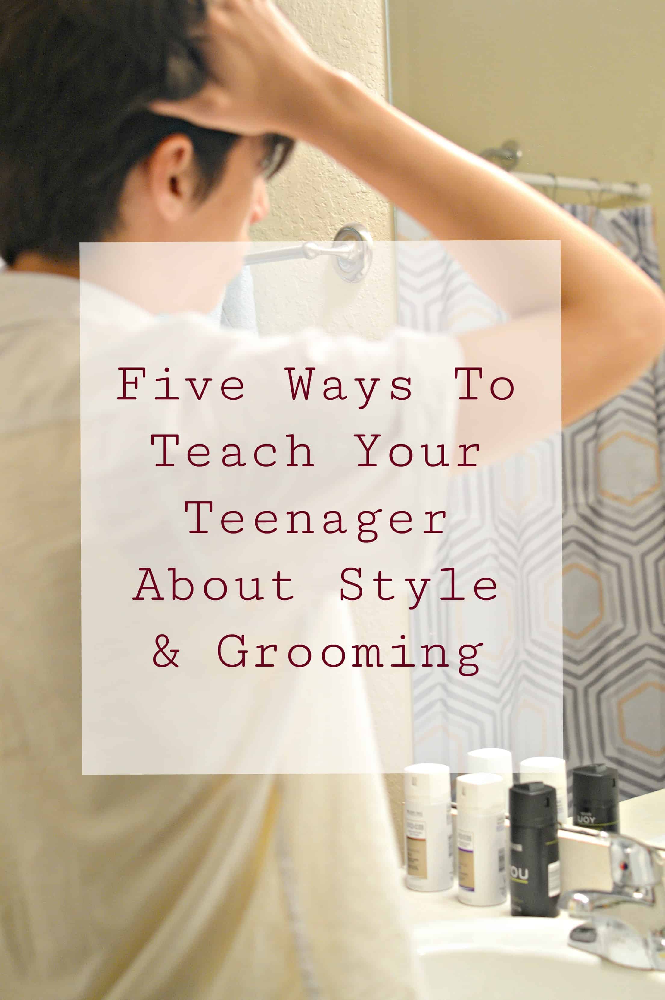 Five Easy Ways to Teach Your Teenager About Style and Grooming