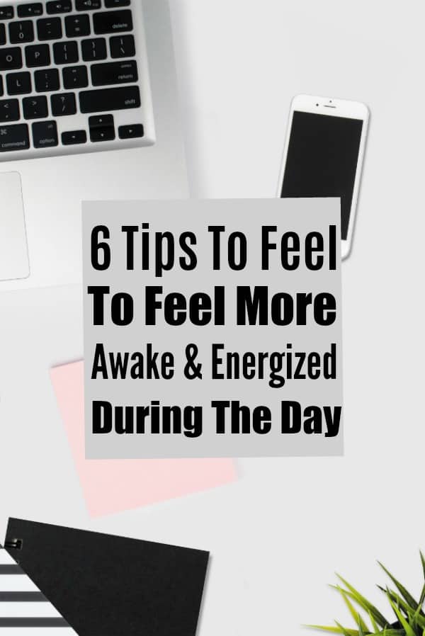 6 Tips to Feel More Awake and Energized During the Day